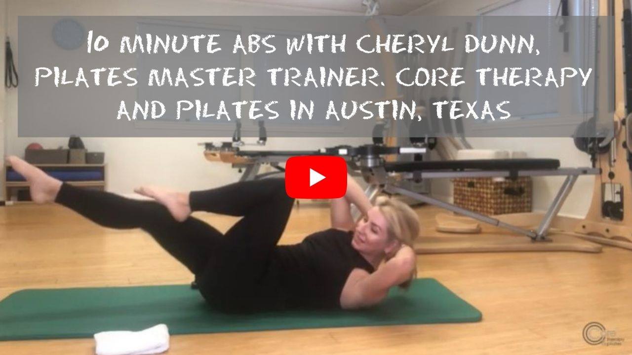 10 Minute Abs with Cheryl Dunn, Pilates Master Trainer. CORE Therapy and Pilates in Austin, Texas