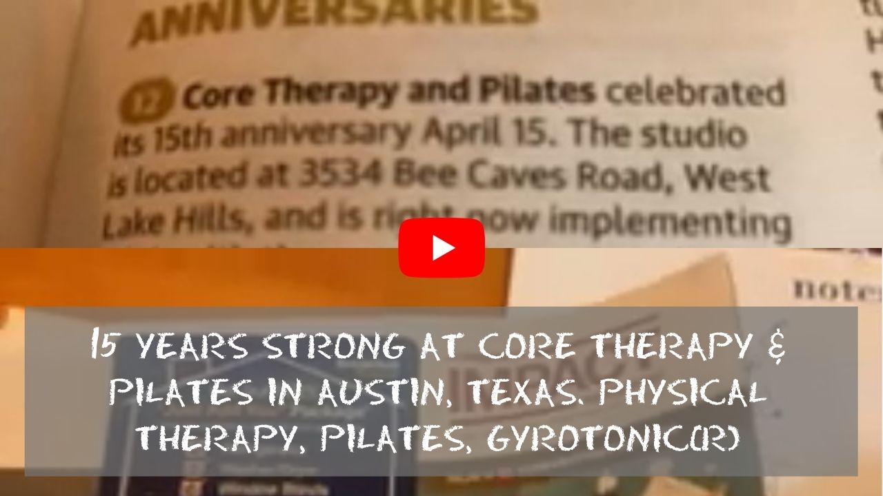 15 Years Strong at CORE Therapy & Pilates in Austin, Texas. Physical Therapy, Pilates, GYROTONIC(R) (1)