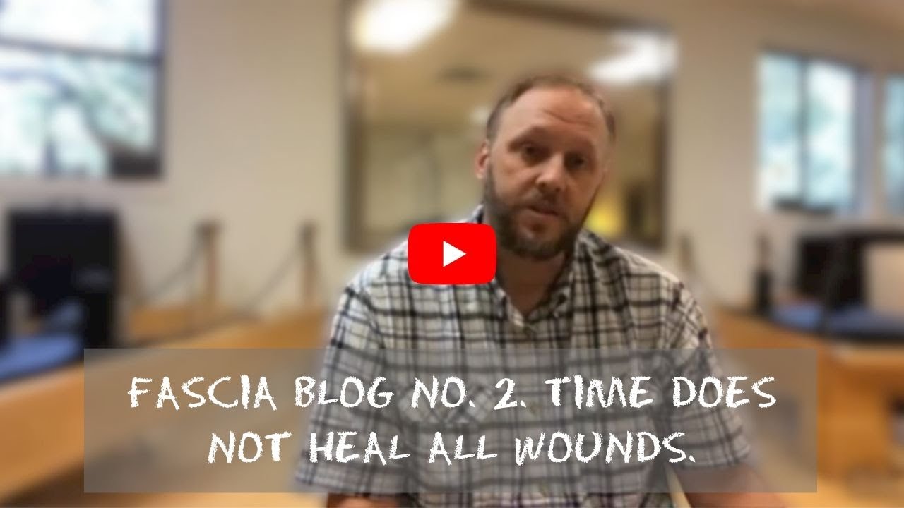 Fascia Blog #2. Time Does Not Heal All Wounds.