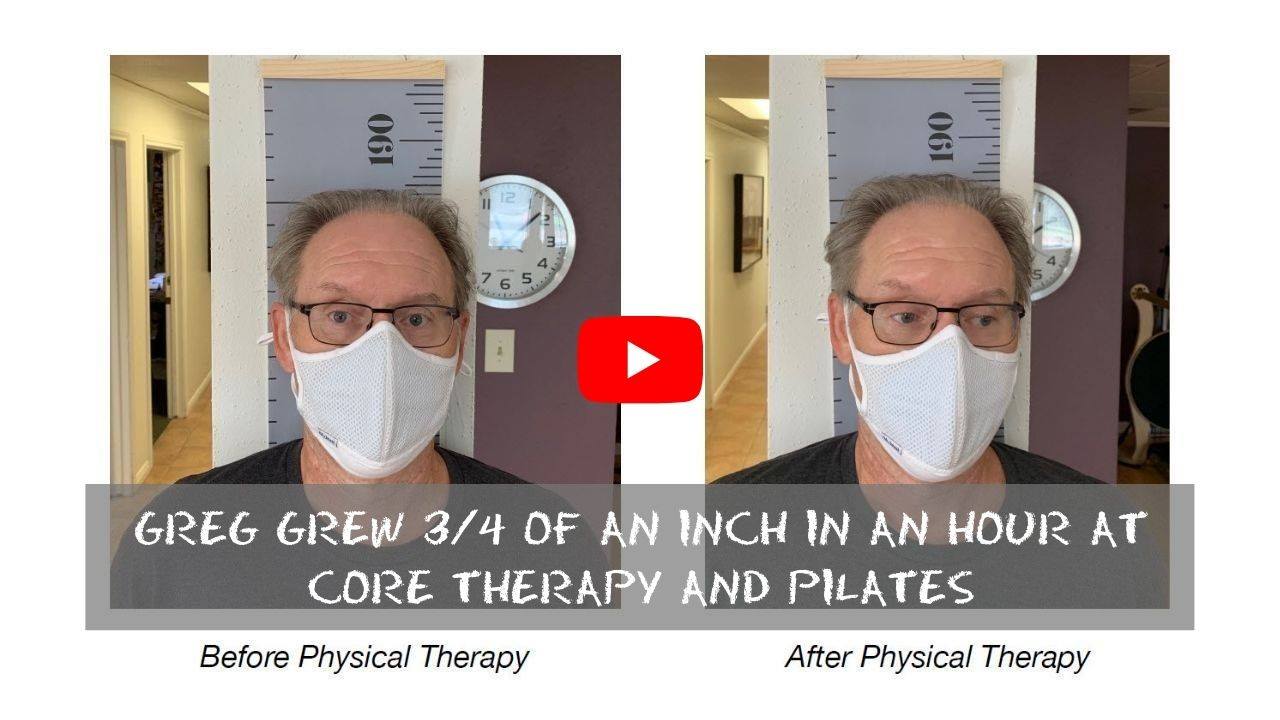 Greg grew 3-4 of an inch in an hour at CORE Therapy and Pilates with Myofascial Release and Pilates based Physical Therapy