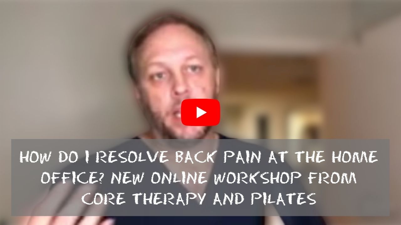 How Do I Resolve Back Pain at the Home Office_ New online workshop from CORE Therapy and Pilates